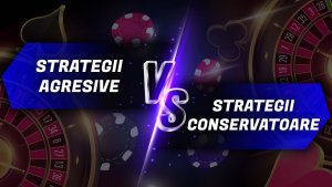 Strategii agresive Vs. Conservatoare